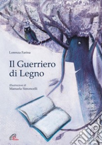 Il guerriero di legno. E-book. Formato PDF ebook di Lorenza Farina