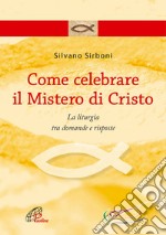 Come celebrare il mistero di Cristo. E-book. Formato PDF