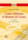 Come celebrare il mistero di Cristo. E-book. Formato PDF ebook di Silvano Sirboni