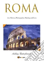 Roma - Art, History, Photography, Painting and Love. E-book. Formato EPUB