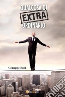 Qualcosa di (extra) ordinario. E-book. Formato EPUB ebook di Giuseppe Nalli