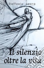 Il silenzio oltre la vita. E-book. Formato EPUB ebook