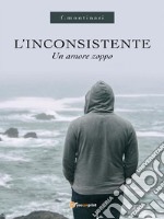 L'inconsistente. Un amore zoppo. E-book. Formato EPUB ebook