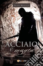 Acciaio e magia. E-book. Formato EPUB ebook