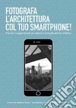 Fotografa l'architettura col tuo smartphone. E-book. Formato EPUB ebook