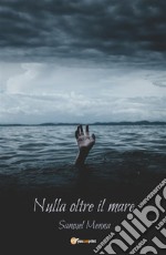 Nulla oltre il mare. E-book. Formato EPUB ebook