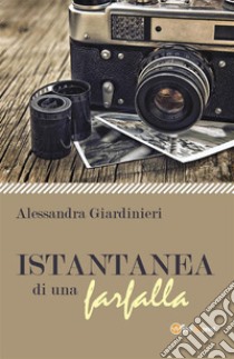 Istantanea di una farfalla. E-book. Formato EPUB ebook di Alessandra Giardinieri