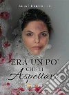 Era un po' che ti aspettavo. E-book. Formato EPUB ebook di Luigi Cerciello