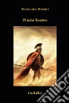 Il mio teatro. E-book. Formato EPUB ebook di Bressani Maria Luisa