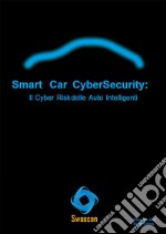 Smart Car CyberSecurity: Il Cyber Risk delle Auto Intelligenti. E-book. Formato EPUB ebook