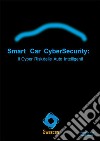 Smart Car CyberSecurity: Il Cyber Risk delle Auto Intelligenti. E-book. Formato EPUB ebook di Pierguido Iezzi