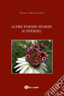 Altre poesie sparse (e sperse). E-book. Formato EPUB ebook di Cesare Bartoccioni