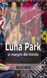 Luna Park Ai Margini Del Mondo. E-book. Formato EPUB ebook