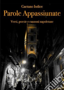 Parole Appassiunate. E-book. Formato EPUB ebook di Gaetano Iodice