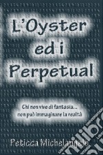 L'Oyster ed i perpetual. E-book. Formato EPUB ebook