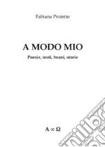 A modo mio. Poesie, testi, brani, storie. E-book. Formato EPUB ebook