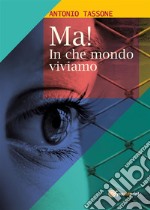 Ma! In che mondo viviamo. E-book. Formato EPUB ebook