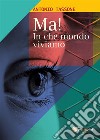 Ma! In che mondo viviamo. E-book. Formato EPUB ebook