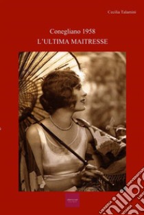 L'ultima maitresse. E-book. Formato EPUB ebook di Cecilia Talamini