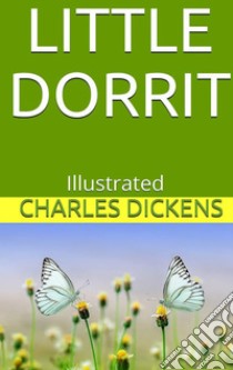 Little Dorrit - Illustrated. E-book. Formato EPUB ebook di Charles Dickens