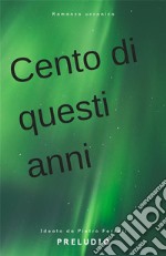 Cento di questi anni. Preludio. E-book. Formato EPUB ebook