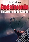 Eudaimonia. E-book. Formato EPUB ebook di Irene Milani