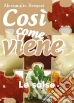 Così come viene. Le salse. E-book. Formato EPUB ebook