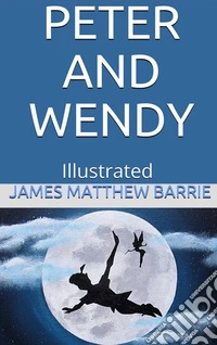 Peter and Wendy - Illustrated. E-book. Formato EPUB ebook