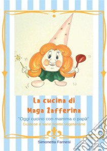 Le ricette di Maga Zafferina. E-book. Formato EPUB ebook di Simonetta Farnesi