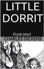 Little Dorrit - Illustrated. E-book. Formato EPUB ebook