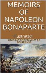 Memoirs of Napoleon Bonaparte — Illustrated. E-book. Formato EPUB ebook