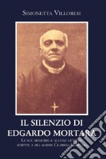 Il silenzio di Edgardo Mortara. Le sue memorie e alcune lettere scritte a mia madre Clarissa Mortara. E-book. Formato EPUB