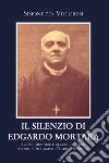 Il silenzio di Edgardo Mortara. Le sue memorie e alcune lettere scritte a mia madre Clarissa Mortara. E-book. Formato EPUB ebook di Simonetta Villoresi