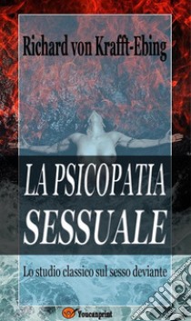 La psicopatia sessuale. E-book. Formato EPUB ebook di Richard von Krafft