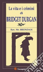 La vita e i crimini di Bridget Durgan. E-book. Formato EPUB ebook