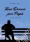 Una donna per papà (l'amore non ha età). E-book. Formato PDF ebook di Nuccia Isgrò