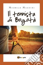 Il tennista di Bogotà. E-book. Formato EPUB ebook