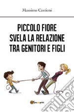 Piccolo fiore svela la relazione tra genitori e figli. E-book. Formato EPUB ebook