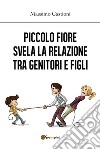 Piccolo fiore svela la relazione tra genitori e figli. E-book. Formato EPUB ebook