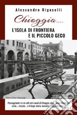 Chioggia......l'isola di frontiera e il piccolo geco. E-book. Formato EPUB