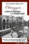 Chioggia......l'isola di frontiera e il piccolo geco. E-book. Formato PDF ebook