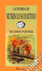 La Storia Di Nutkin Lo Scoiattolo. E-book. Formato EPUB ebook