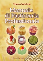 Manuale di Pasticceria Professionale. E-book. Formato EPUB ebook