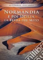 Normandia e poi Sicilia, la terra del Mito. E-book. Formato EPUB ebook