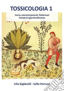 Tossicologia 1. Storia, elementi generali, fitofarmaci, schede di approfondimento. E-book. Formato EPUB ebook di Lilia Gigliarelli