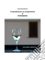 L'inquadratura e la composizione in fotografia - Seconda edizione. E-book. Formato EPUB