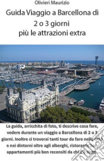 Guida Viaggio a Barcellona di 2 o 3 giorni più le attrazioni extra. E-book. Formato EPUB ebook di Maurizio Olivieri