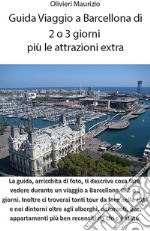 Guida Viaggio a Barcellona di 2 o 3 giorni più le attrazioni extra. E-book. Formato EPUB ebook