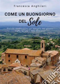 Come un buongiorno del sole. E-book. Formato EPUB ebook di Francesca Anghileri