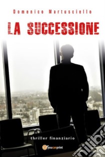 La successione. E-book. Formato EPUB ebook di Domenico Martusciello